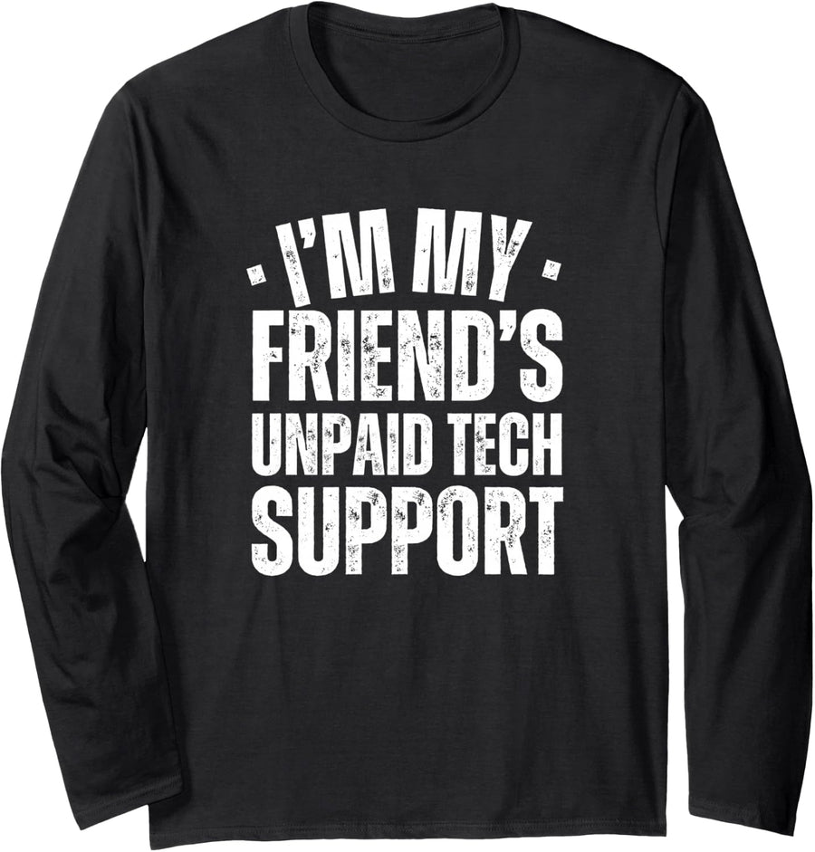 I'm My Friend's Unpaid Tech Support Funny IT Programmer Long Sleeve T-Shirt - Adult Unisex Black