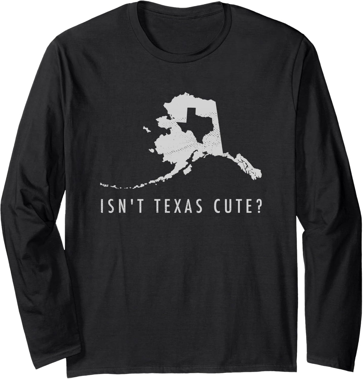Alaska Longsleeve T-Shirt Isn't Texas Cute Funny Map Gift Long Sleeve T-Shirt - Adult Unisex Black