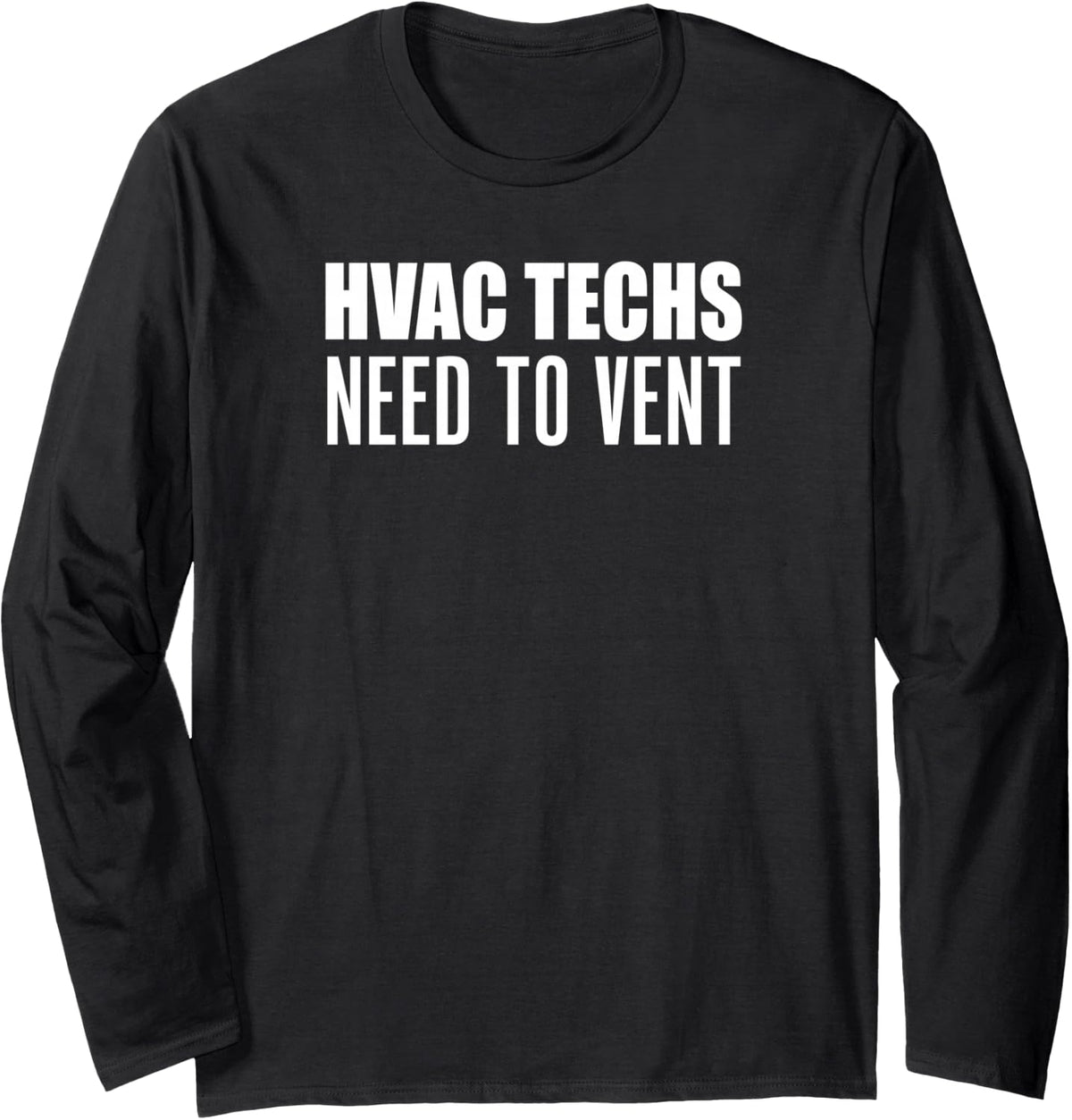 HVAC Techs Need to Vent Funny Heating Cooling Technician Long Sleeve T-Shirt - Adult Unisex Black