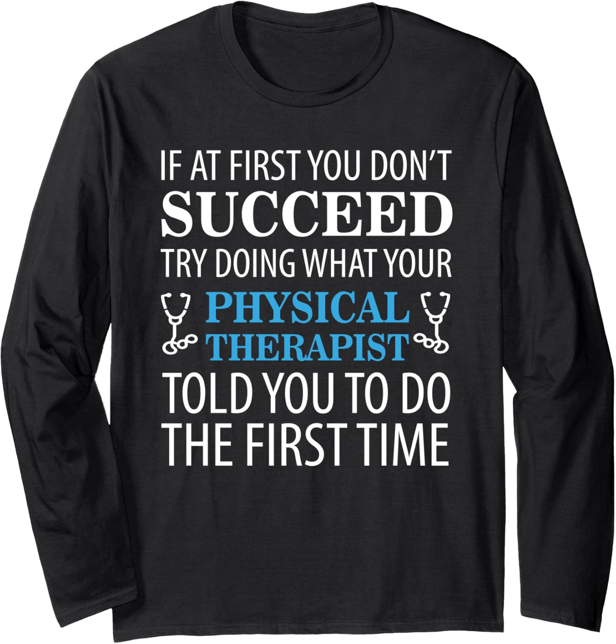 Motivational Physical Therapist Patients Long Sleeve T-Shirt - Adult Unisex Black
