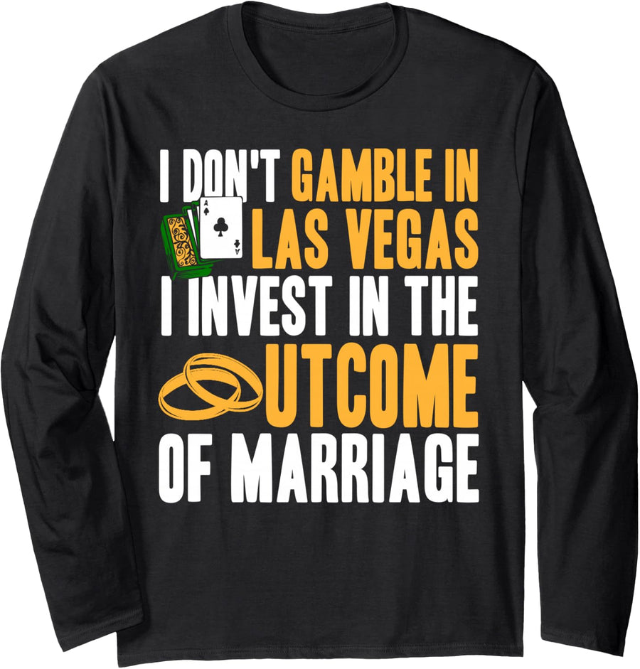 Invest in Marriage Not Gambling Funny Las Vegas Humor Long Sleeve T-Shirt - Adult Unisex Black