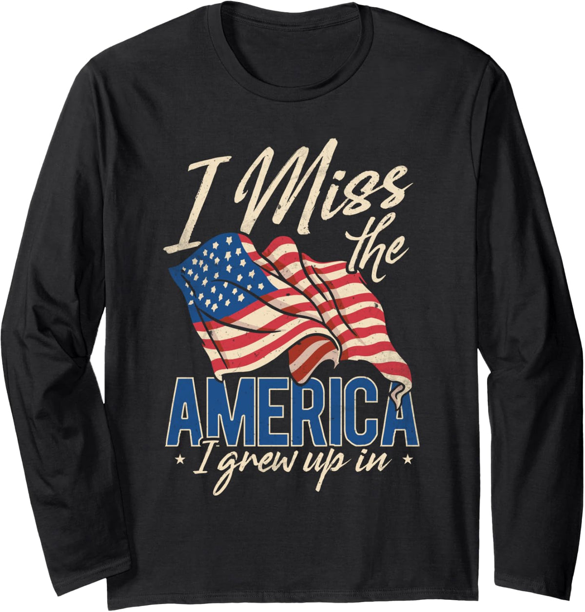 I Miss The America I Grew Up In, USA American US Patriotic Long Sleeve T-Shirt - Adult Unisex Black