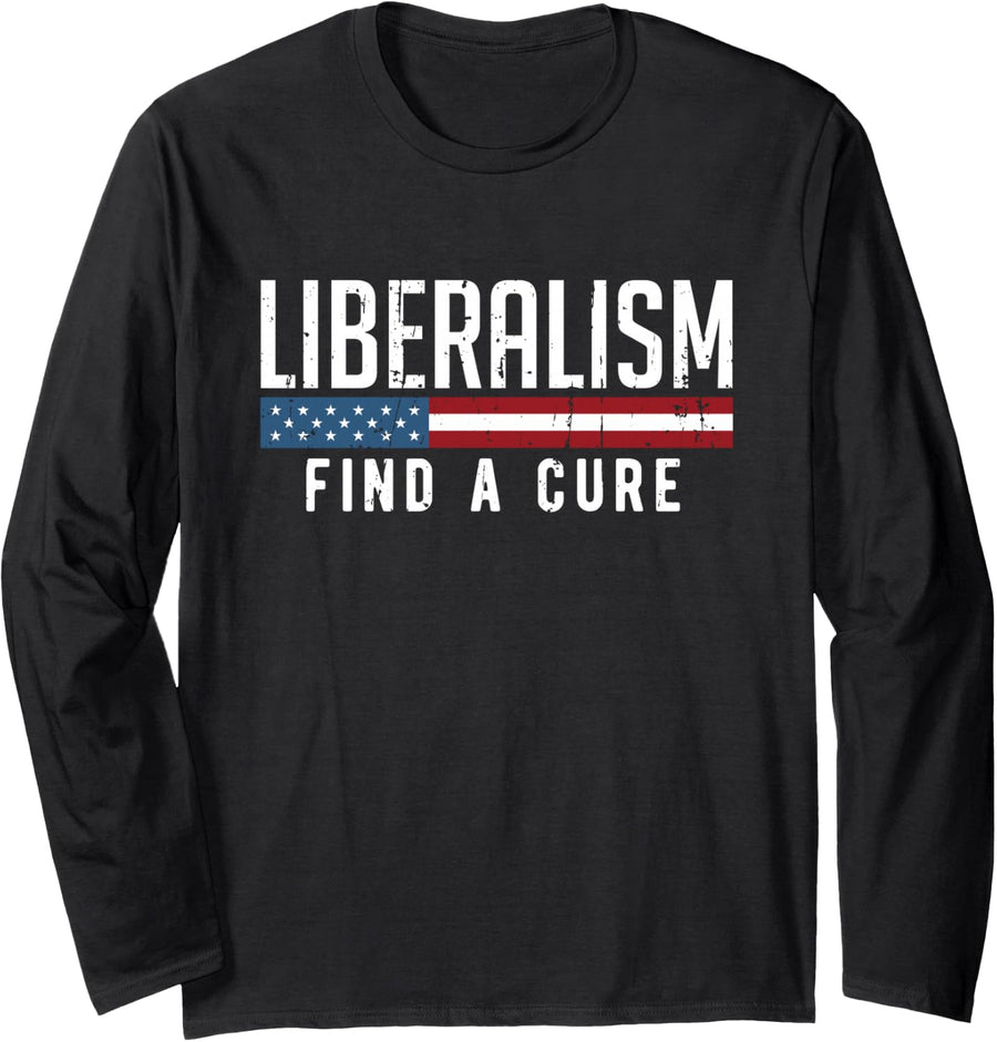 Liberalism Find a Cure Funny Political Meme Humor Graphic Long Sleeve T-Shirt - Adult Unisex Black