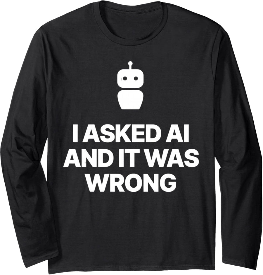 I Asked AI It was Wrong Programmer Developer Humor Long Sleeve T-Shirt - Adult Unisex Black