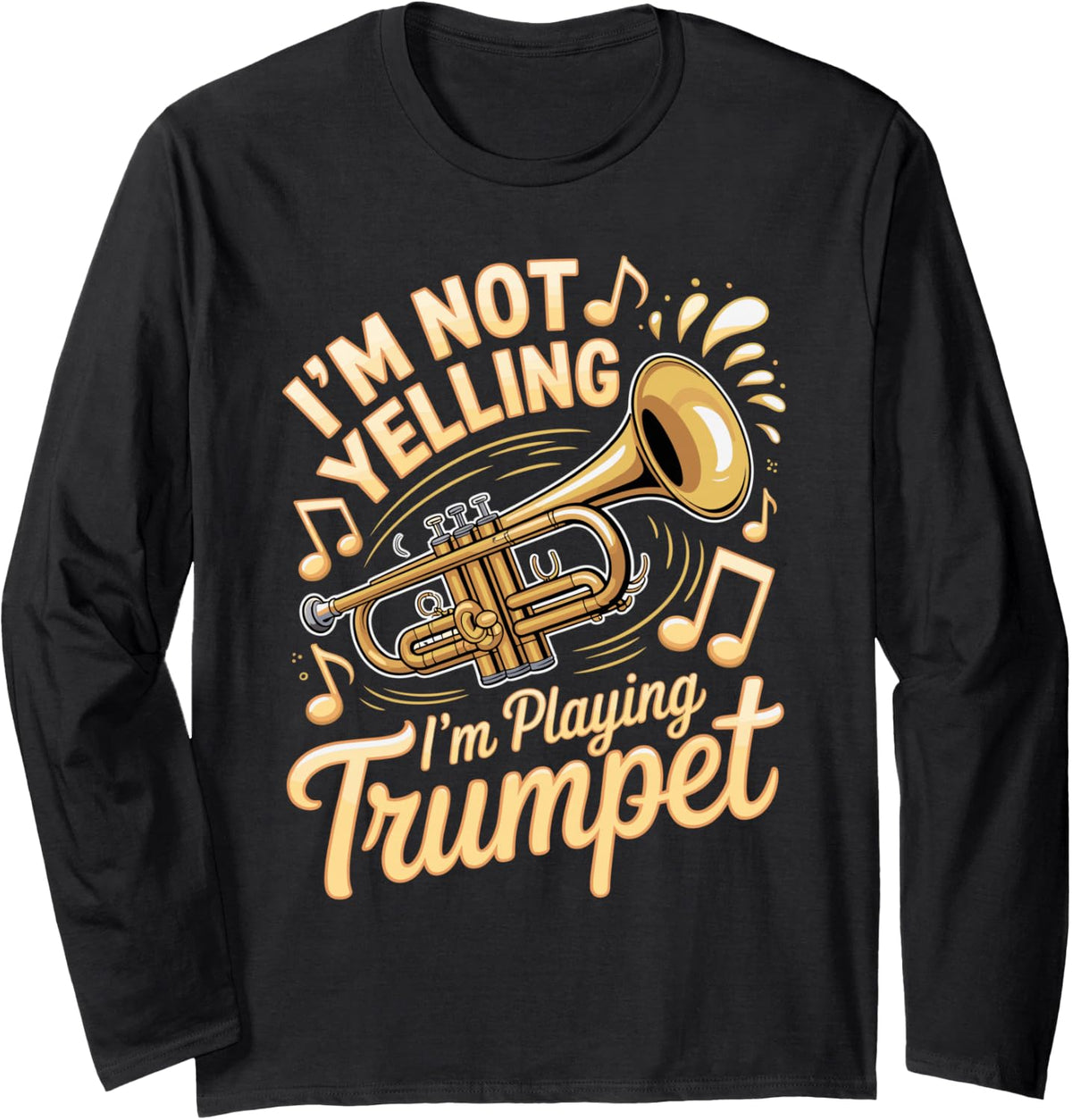 I'm Not Yelling I'm Playing Trumpet Player Long Sleeve T-Shirt - Adult Unisex Black
