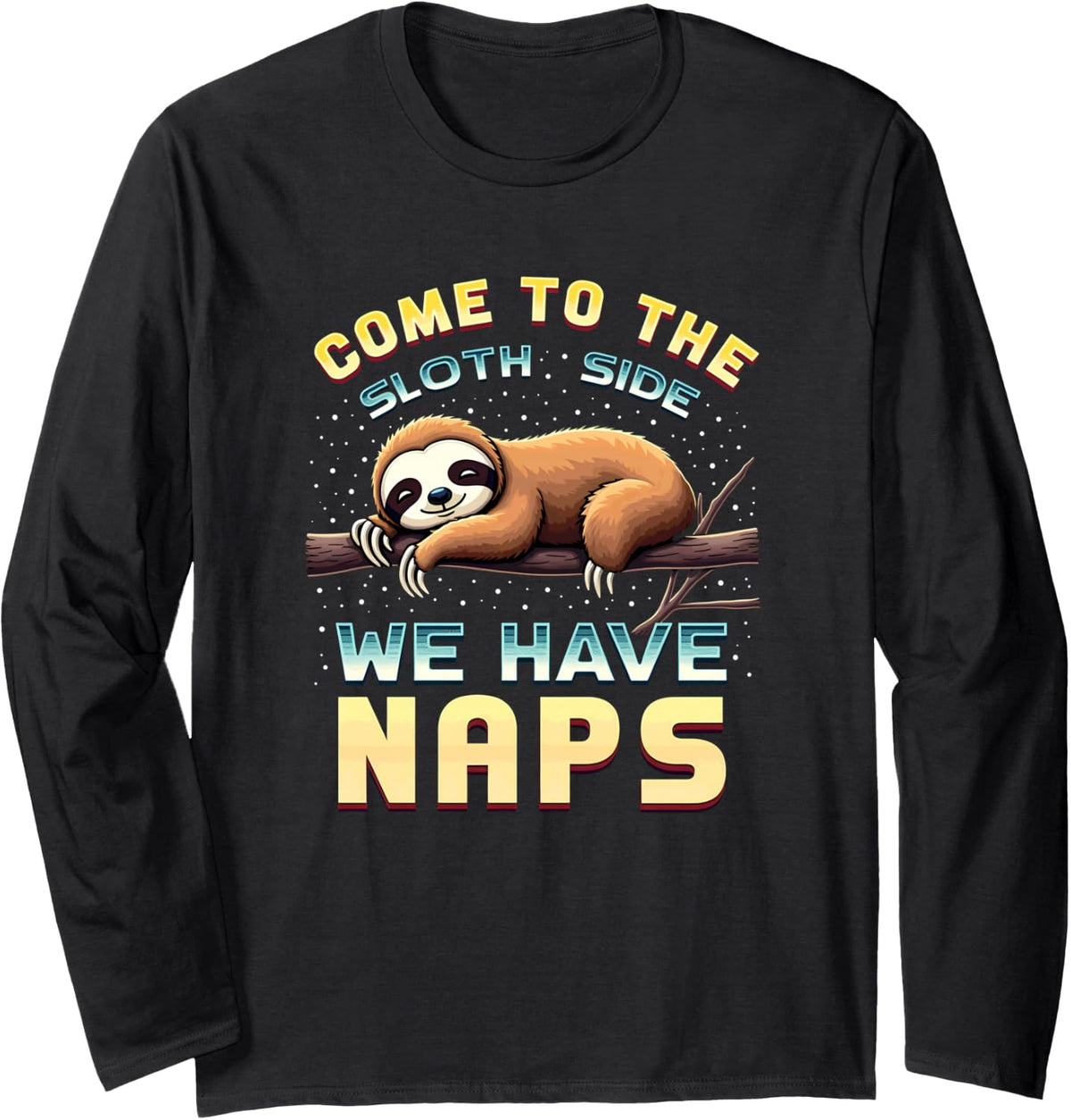 Come to the Sloth Side, We're Taking a nap Long Sleeve T-Shirt - Adult Unisex Black