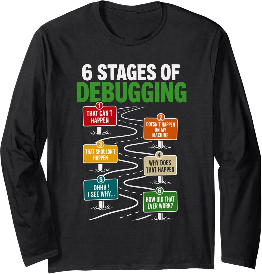 Computer Science 6 Stages of Debugging Funny Coding Long Sleeve T-Shirt - Adult Unisex Black