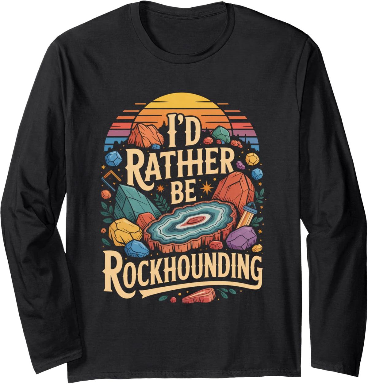 Id Rather Be Rockhounding Geology Minerals Long Sleeve T-Shirt - Adult Unisex Black