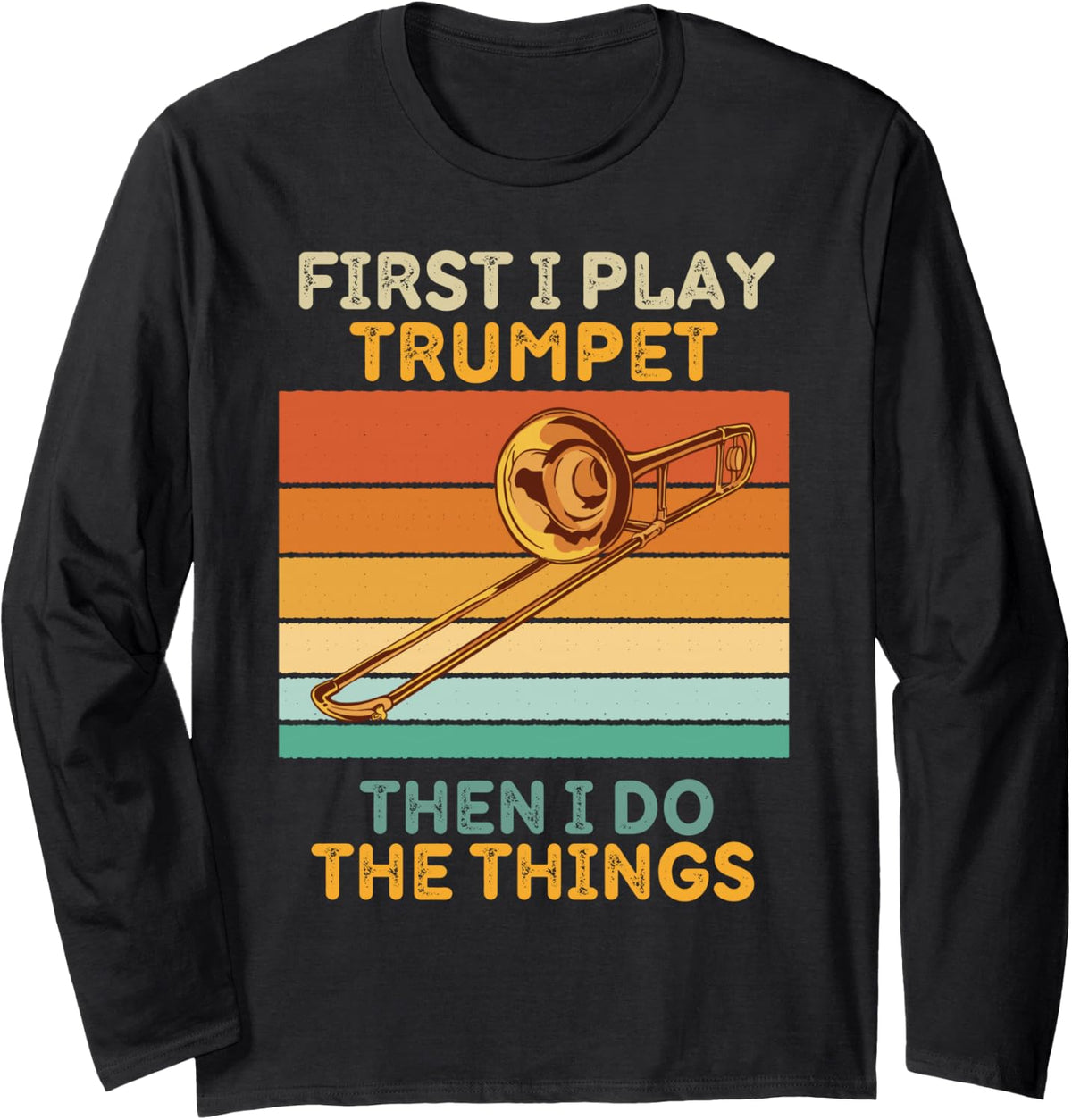 First I Play Trumpet Then I Do The Things Vintage Trumpet Long Sleeve T-Shirt - Adult Unisex Black