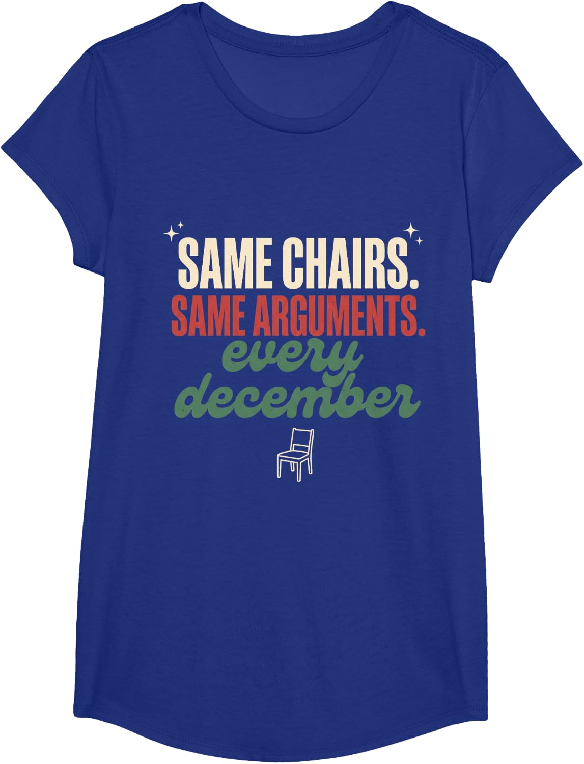 Funny Family Christmas Same Chairs Same Arguments December T-Shirt - Girls Royal Blue