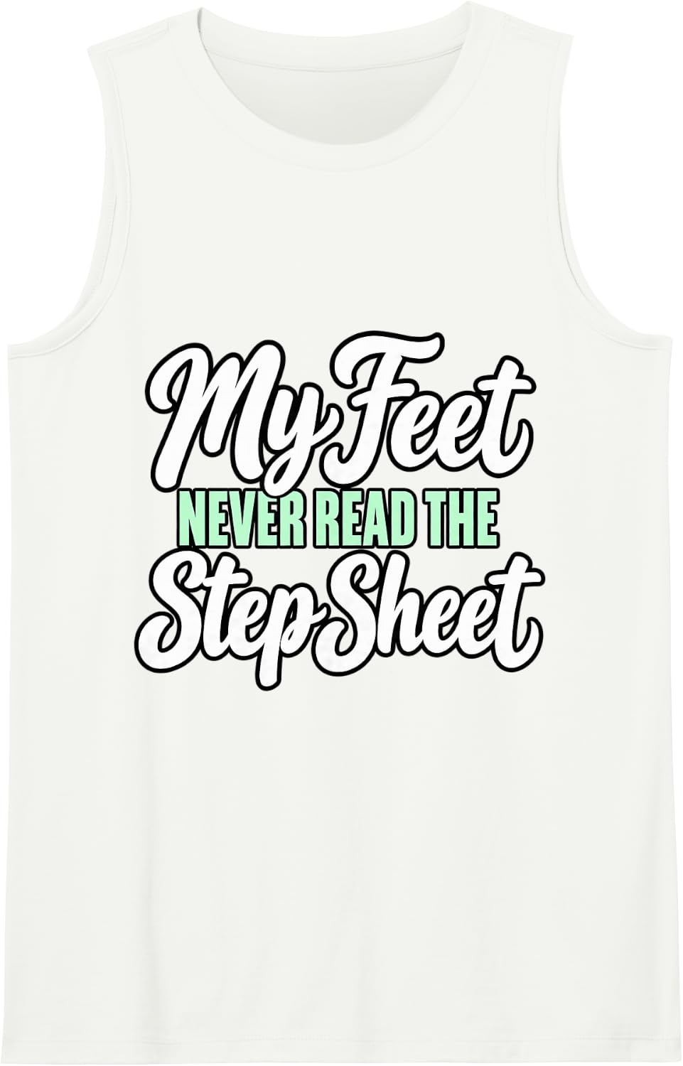 Line Dancing My Feet Never Read The Step Sheet Dancer Sleeveless Tank Top - White