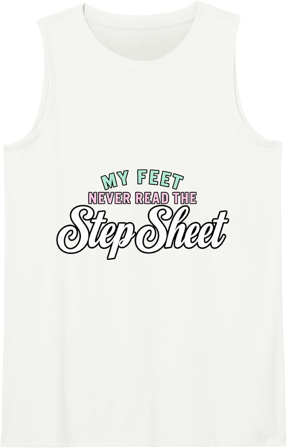 Line Dancing My Feet Never Read The Step Sheet Dance Lover Sleeveless Tank Top - White