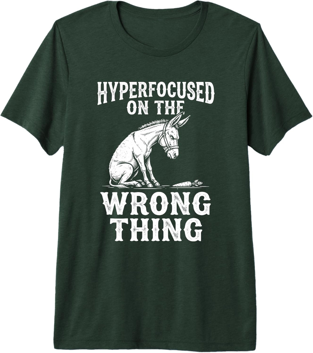 Hyperfocused On The Wrong Thing ADHD Neurodiversity Humor Premium Tri-Blend T-Shirt - Forest