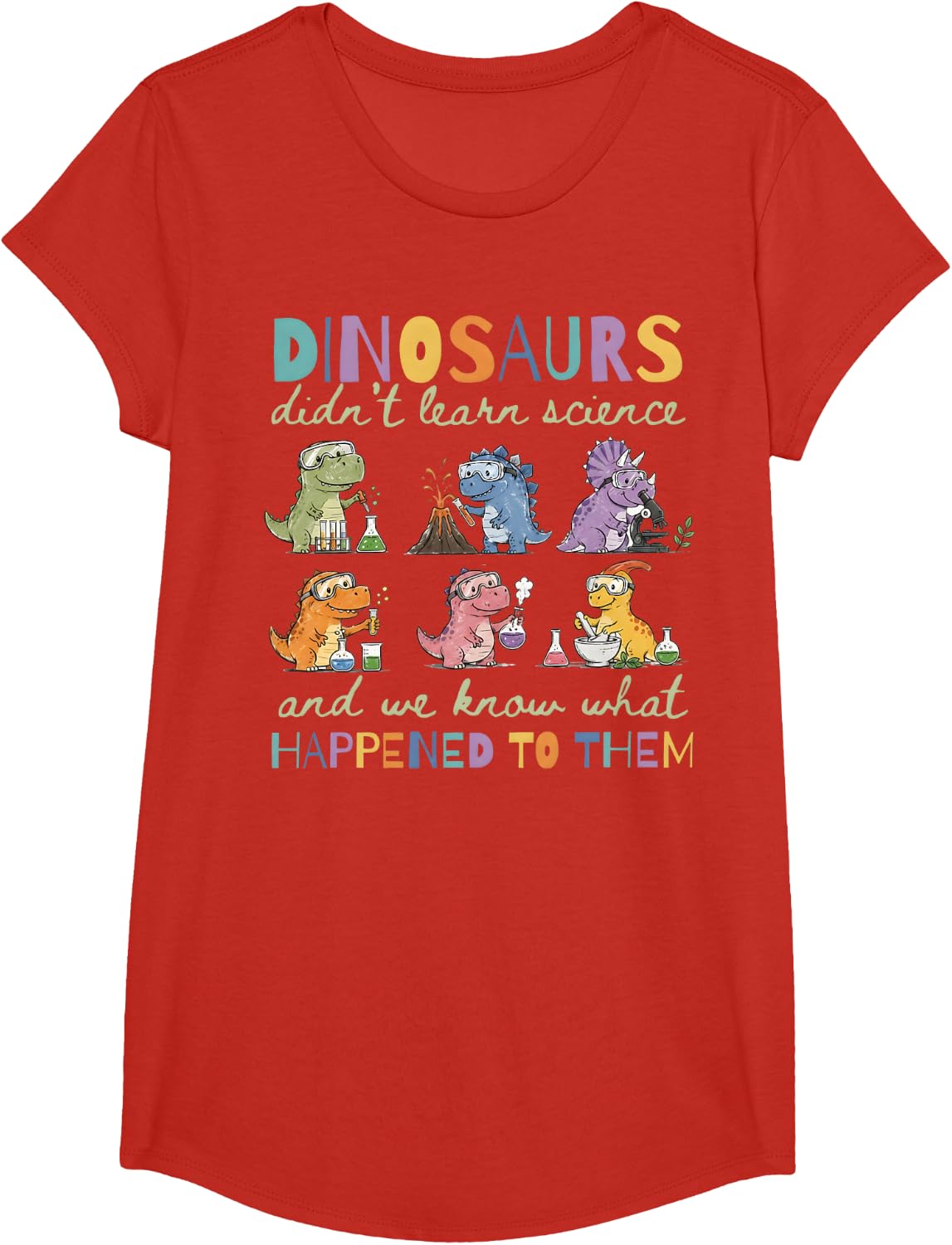 Dinosaurs Didn’t Learn Science Funny Science Teacher T-Shirt - Girls Red