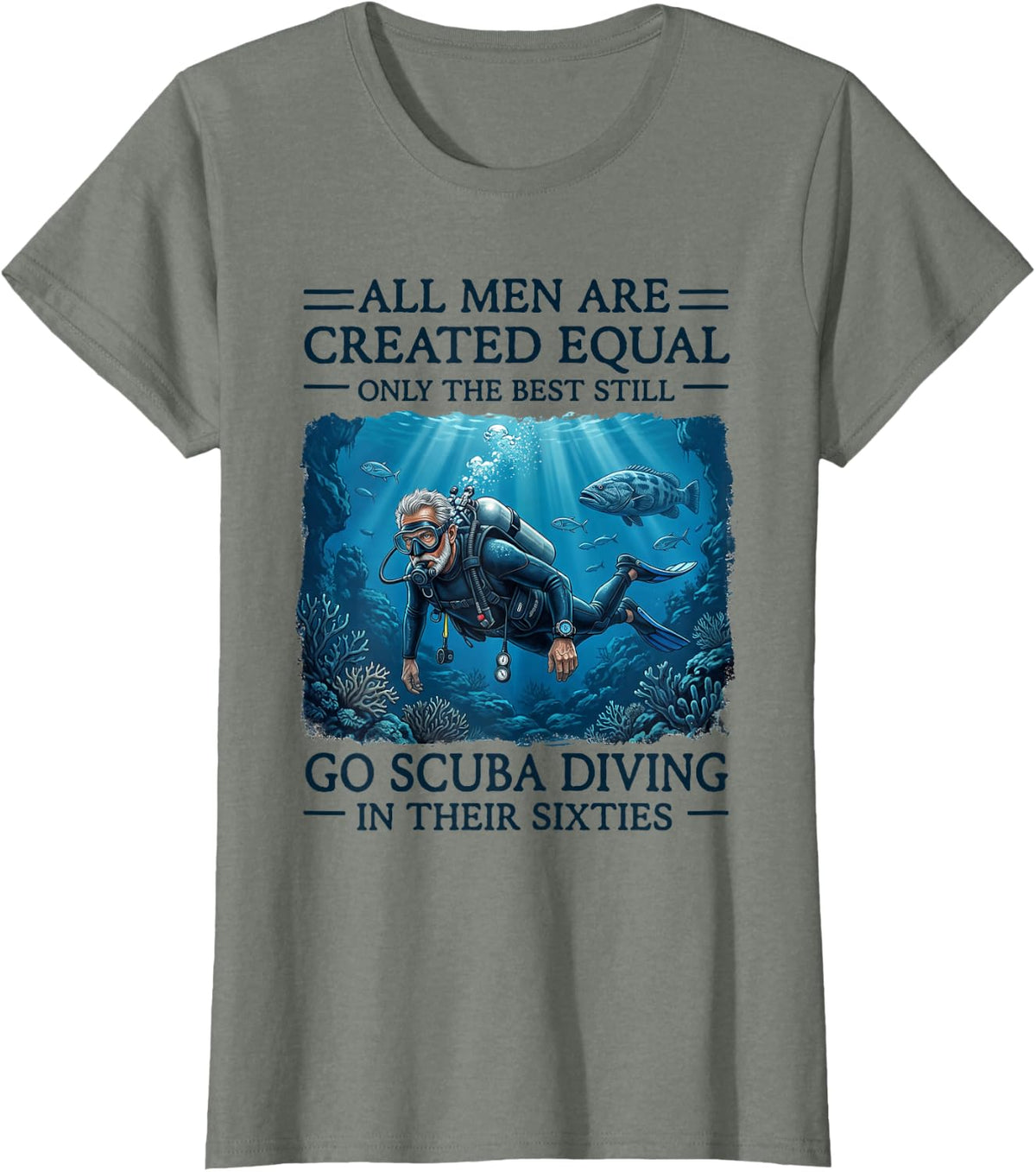 Only The Best Still Go Scuba Diving in Their Sixties T-Shirt - Olive Heather