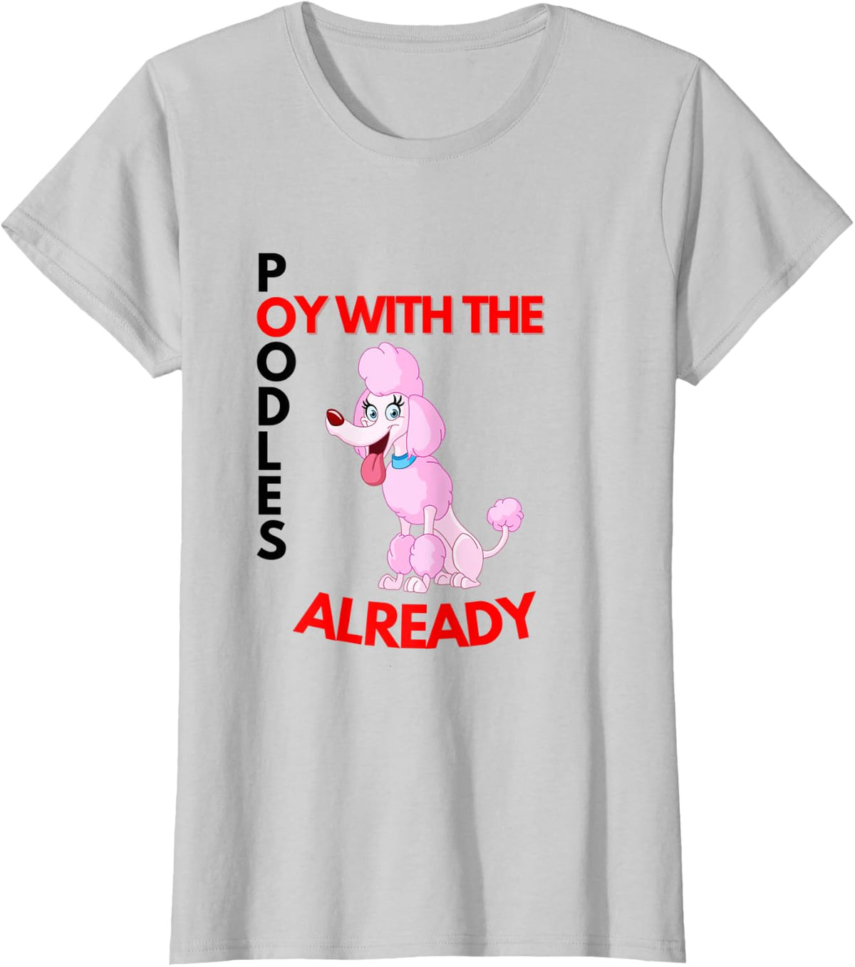 Oy with the poodles already T-Shirt - Silver Grey