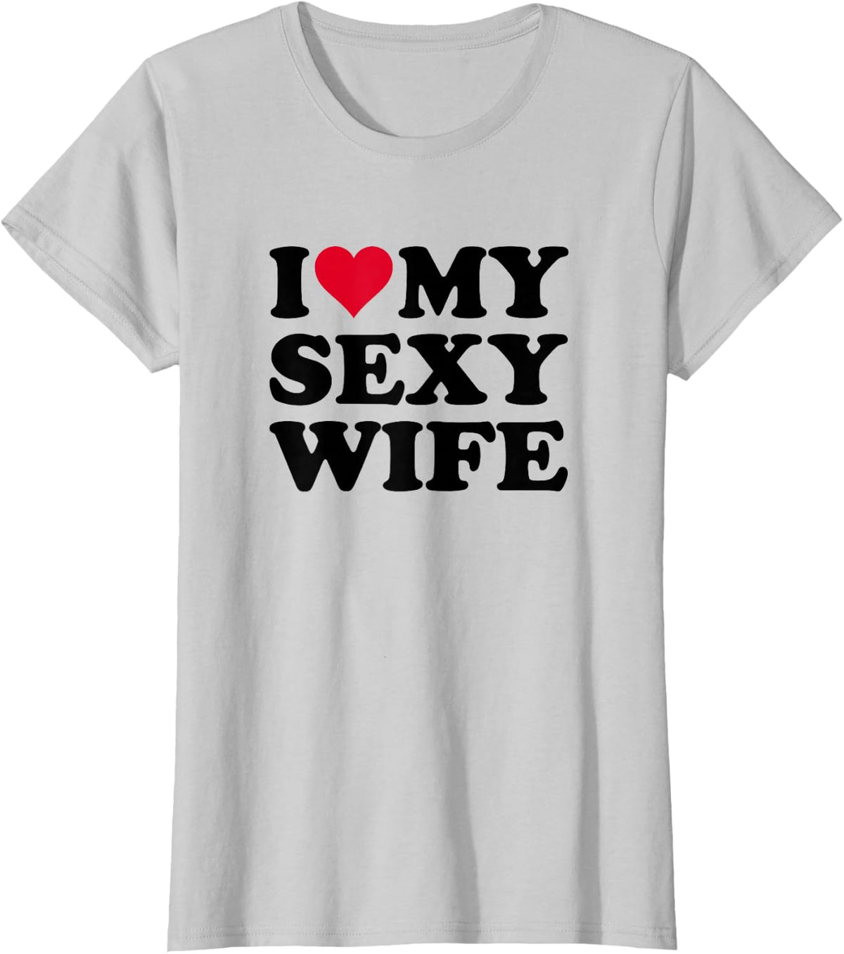 I Love My Sexy Wife T-Shirt - Silver Grey