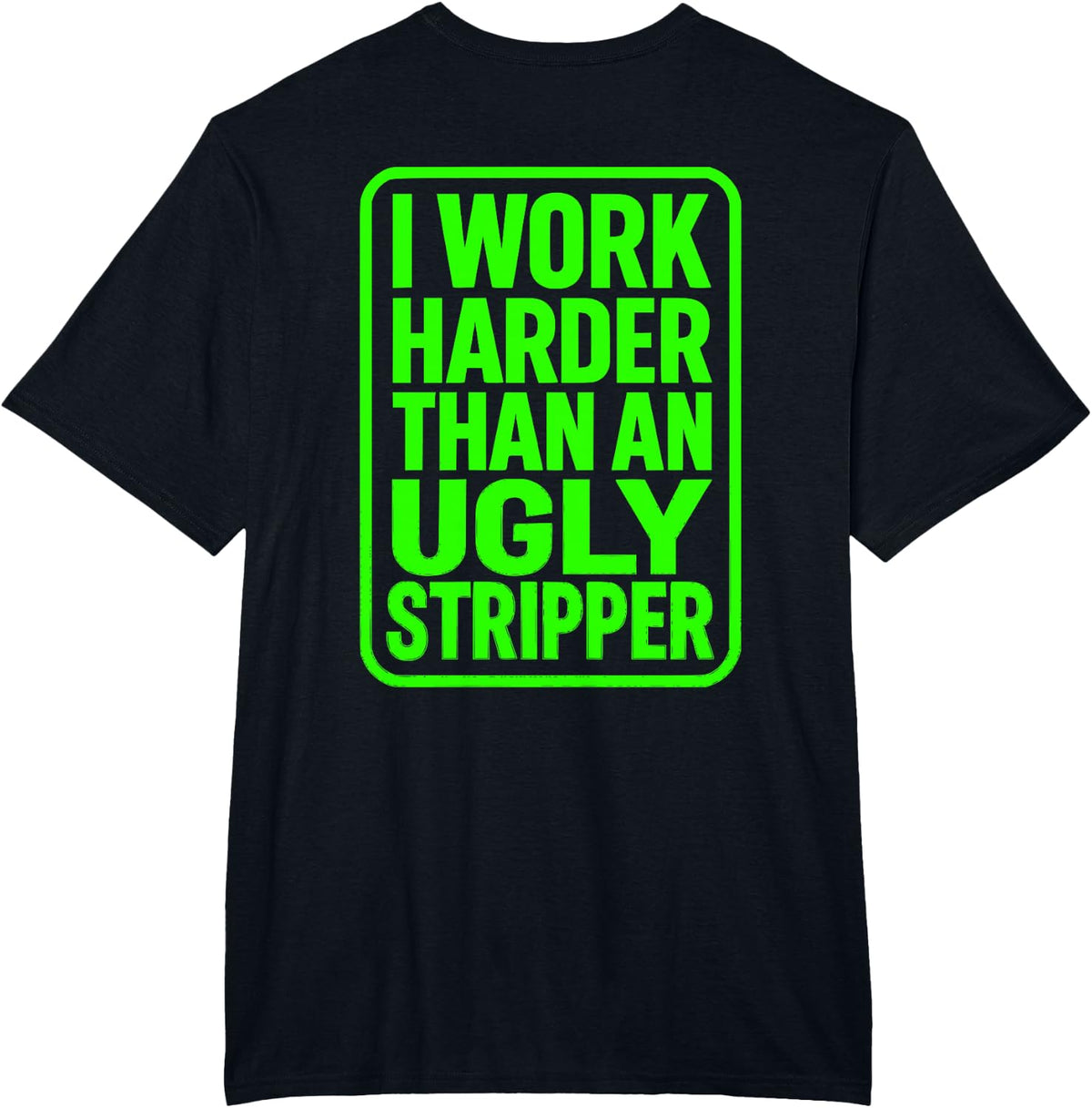 Funny Blue Collar Worker I Work Harder Than an Ugly Stripper T-Shirt - Black