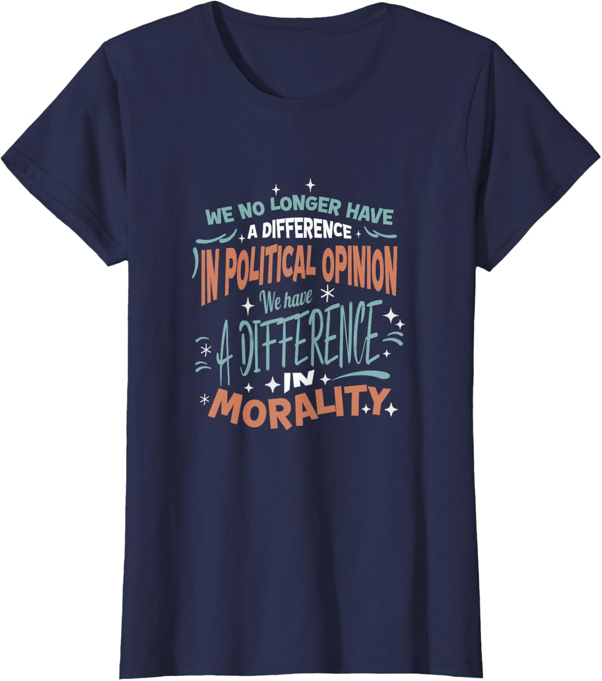 We No Longer Have A Difference In Political Opinion Morality T-Shirt - Navy Blue