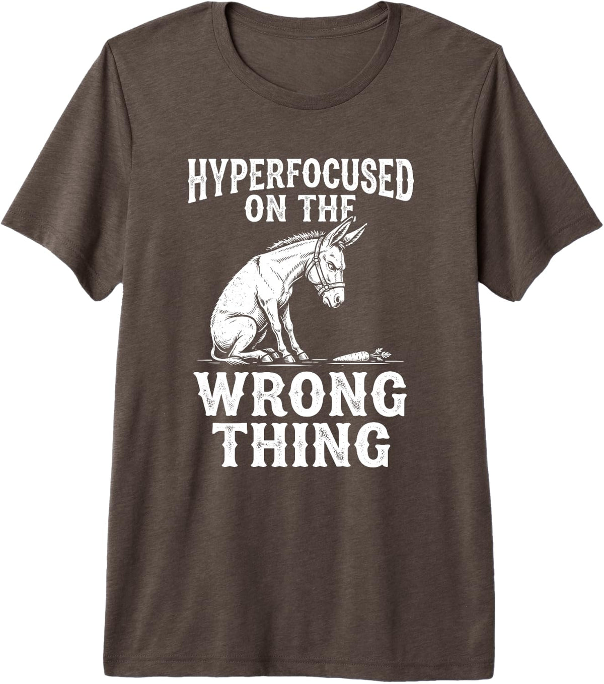 Hyperfocused On The Wrong Thing ADHD Neurodiversity Humor Premium Tri-Blend T-Shirt - Brown