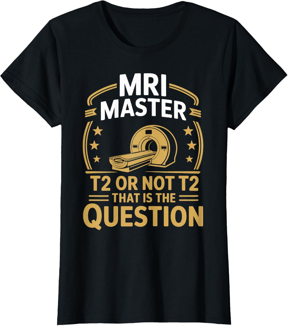 MRI Master Rad Tech Radiologist MRI Technologist MRI Tech T-Shirt - Black