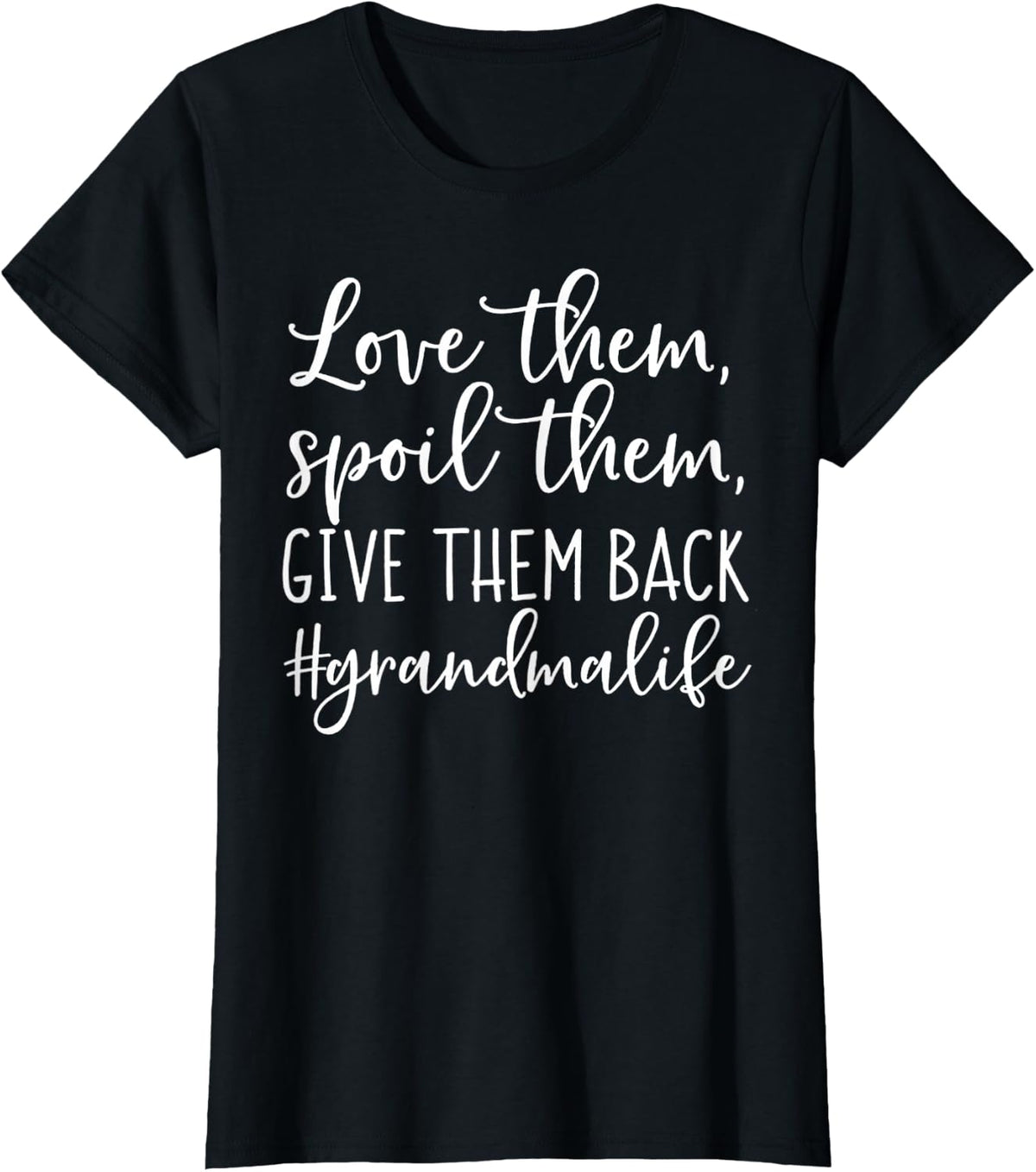 Love Them Spoil Them Give Them Back Grandma Life T-Shirt - Black
