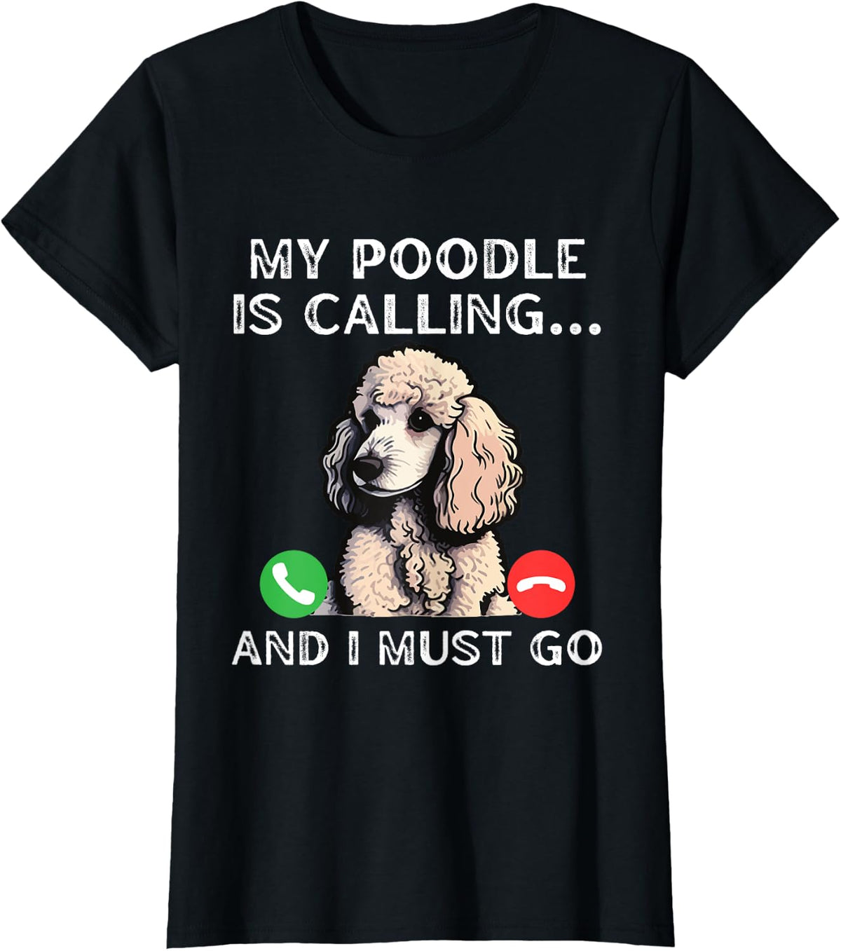 My Poodle Is Calling And I Must Go Funny Dog Lover Dad Mom Men Women T-Shirt - Black