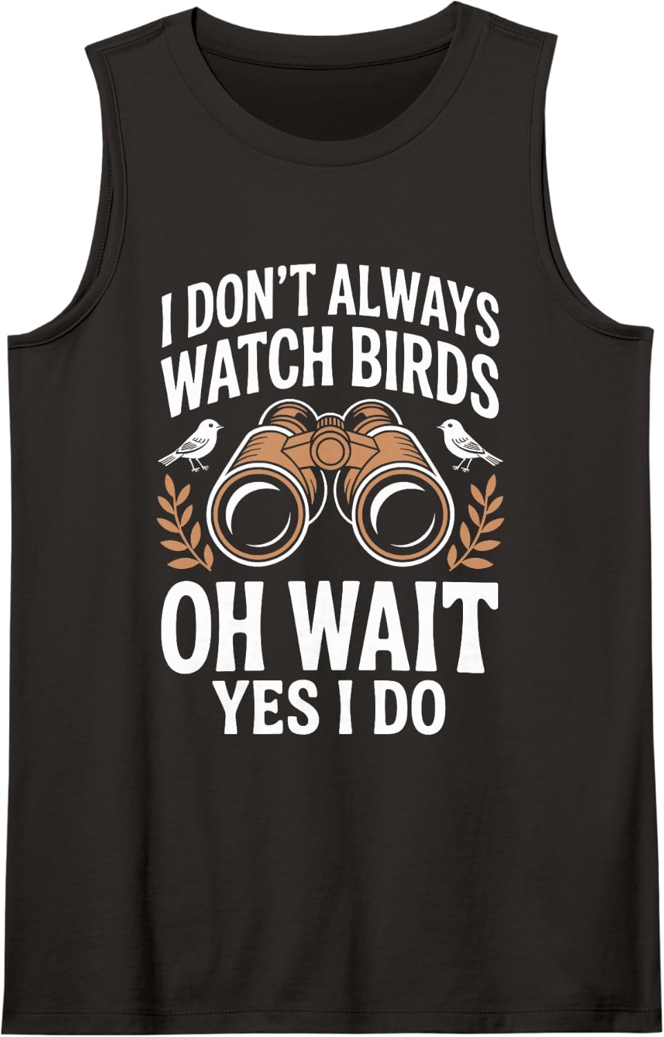 I Don't Always Watch Birds Oh Wait Yes I Do Birdwatching Sleeveless Tank Top - Black