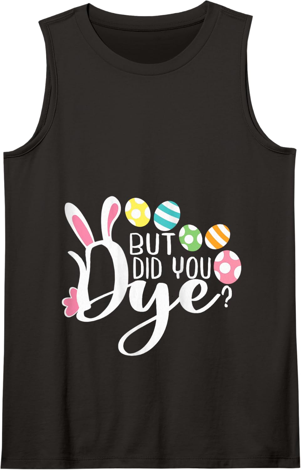 But Did You Dye Funny Easter Egg Dye Sarcastic Workout Tank Top - Black