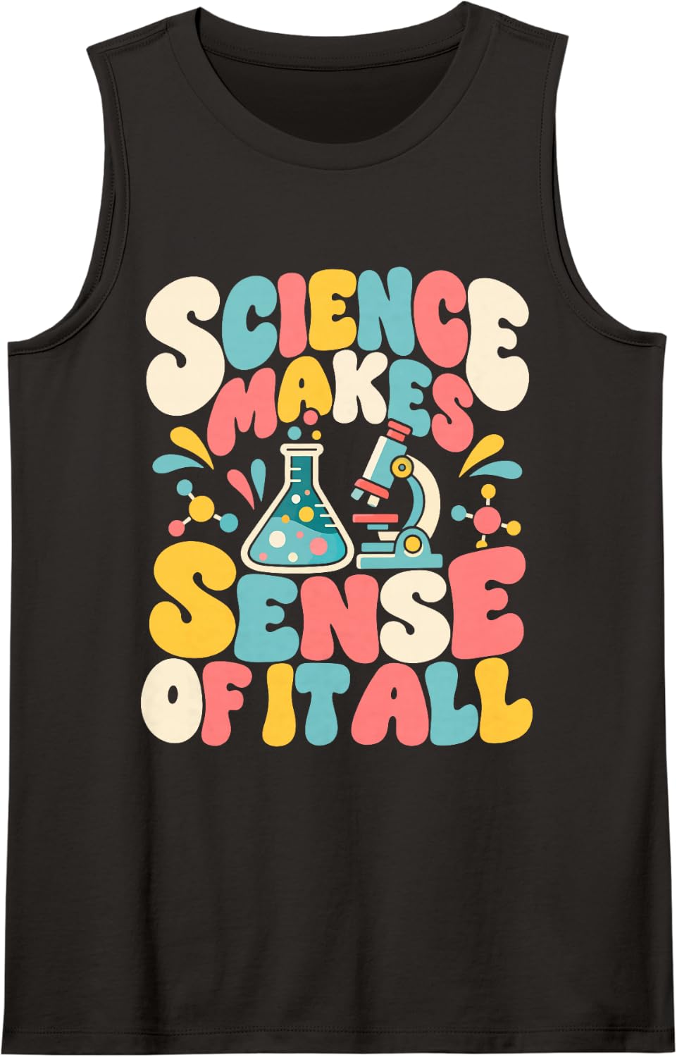 Science Makes Sense of It All Sciences Teacher STEM Educator Sleeveless Tank Top - Black