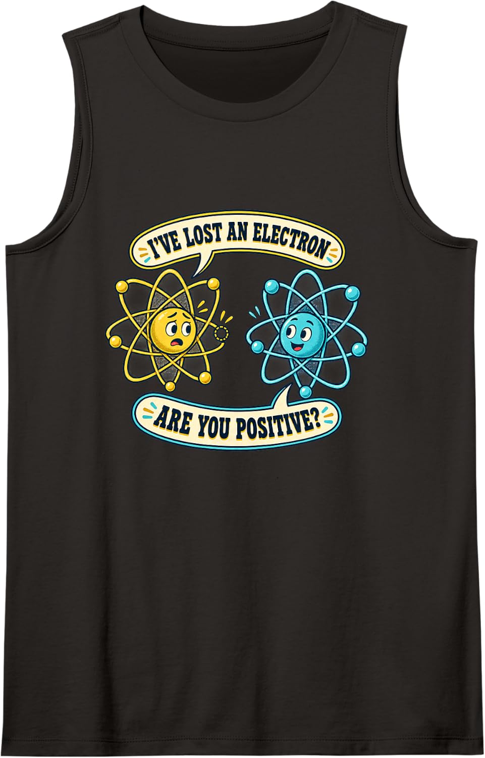 I Lost an Electron are You Positive Chemistry Humor Sleeveless Tank Top - Black