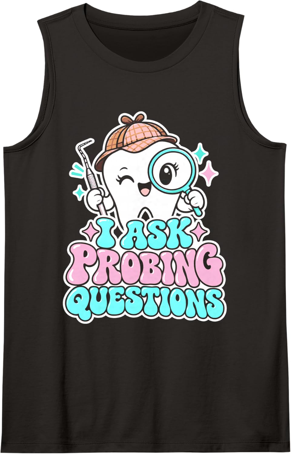 I Ask Probing Questions Funny Dental Hygienist Tooth Sleeveless Tank Top - Black
