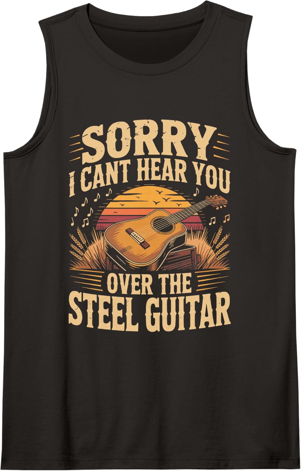 Sorry I Can't Hear You Over The Steel Guitar Country Music Sleeveless Tank Top - Black