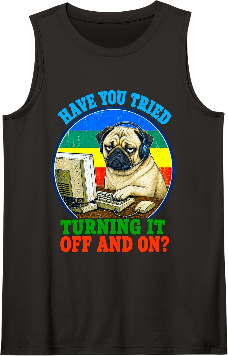 Have You Tried Turning It Off and On Tech Support Pug Dog Tank Top - Black