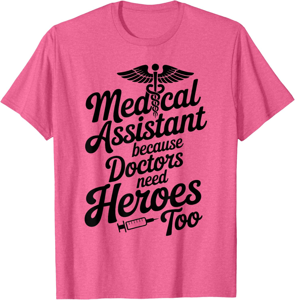 Funny Medical Assistant Because Doctors Need Heroes Too T-Shirt - Pink Heather
