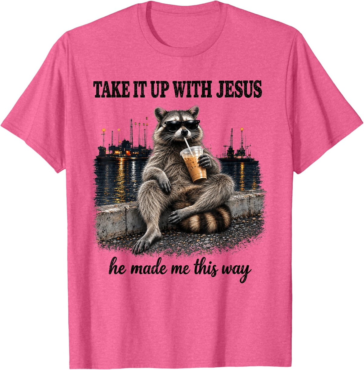 Take It Up with Jesus He Made Me This Way Christian Raccoon T-Shirt - Pink Heather