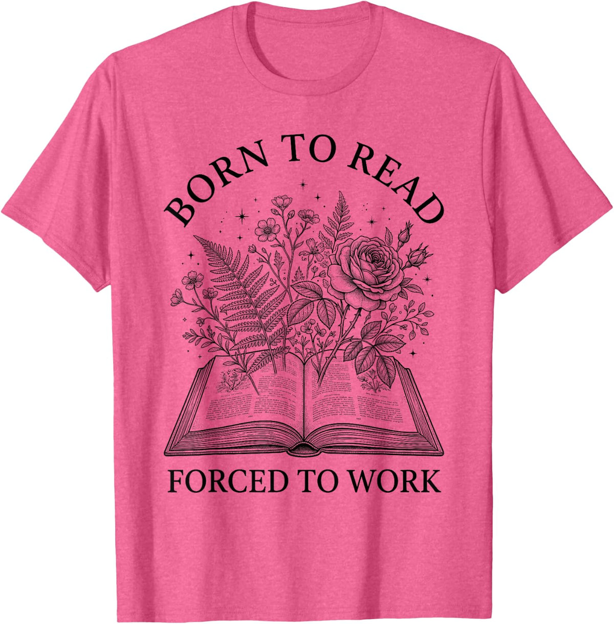 Born to Read Forced to Work Book Literature Reader Bookworm T-Shirt - Pink Heather