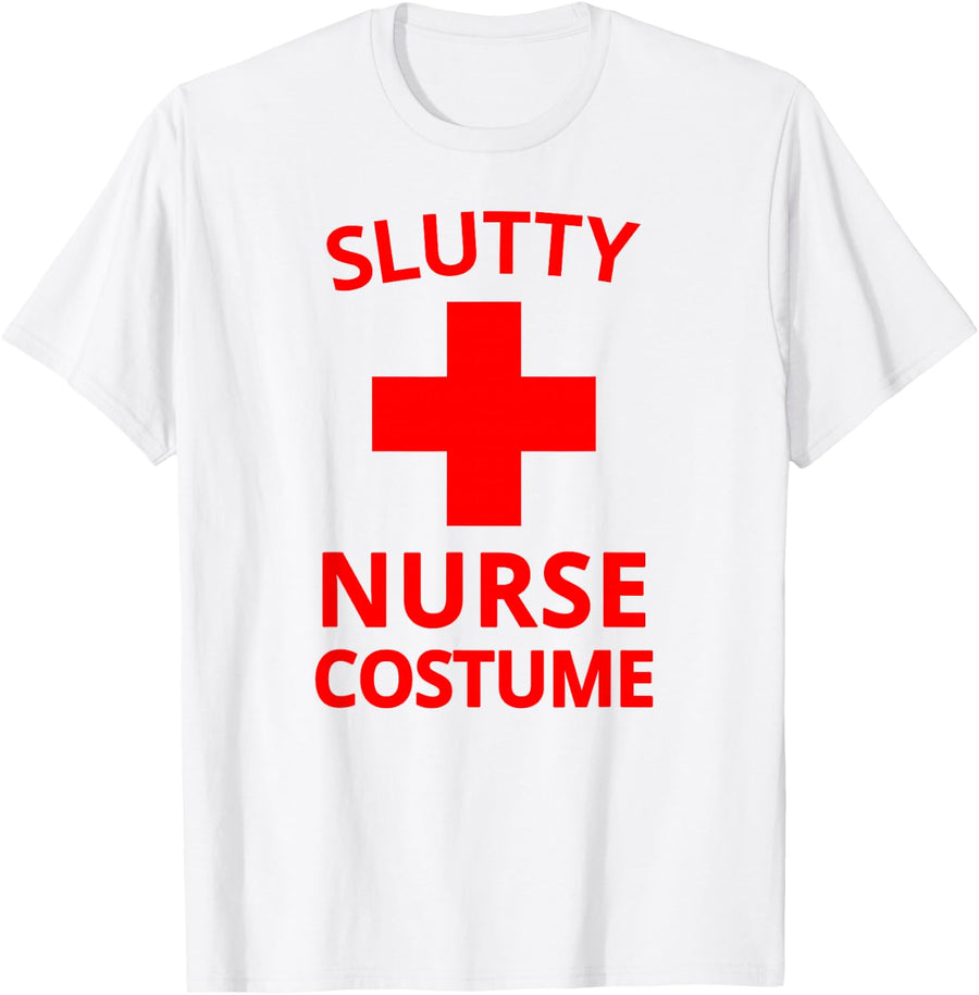 Slutty Nurse Costume Funny Sexy Nurse Halloween T-Shirt - White