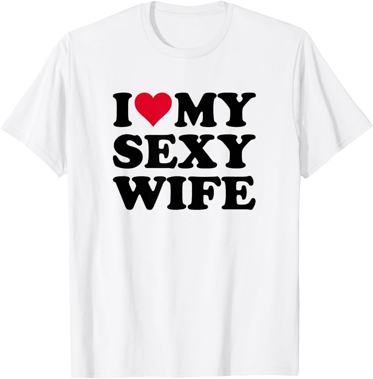 I Love My Sexy Wife T-Shirt - White
