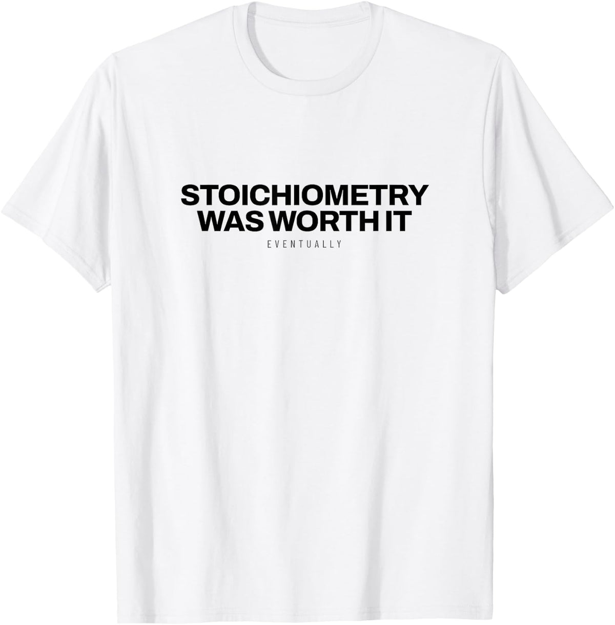Chemistry - Stoichiometry was Worth It - Science Nerd T-Shirt - White