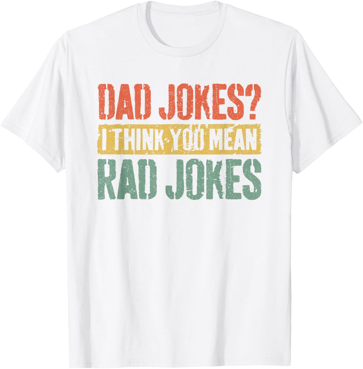 Dad Jokes I Think You Mean Rad Jokes Shirt Men Fathers Day T-Shirt - White