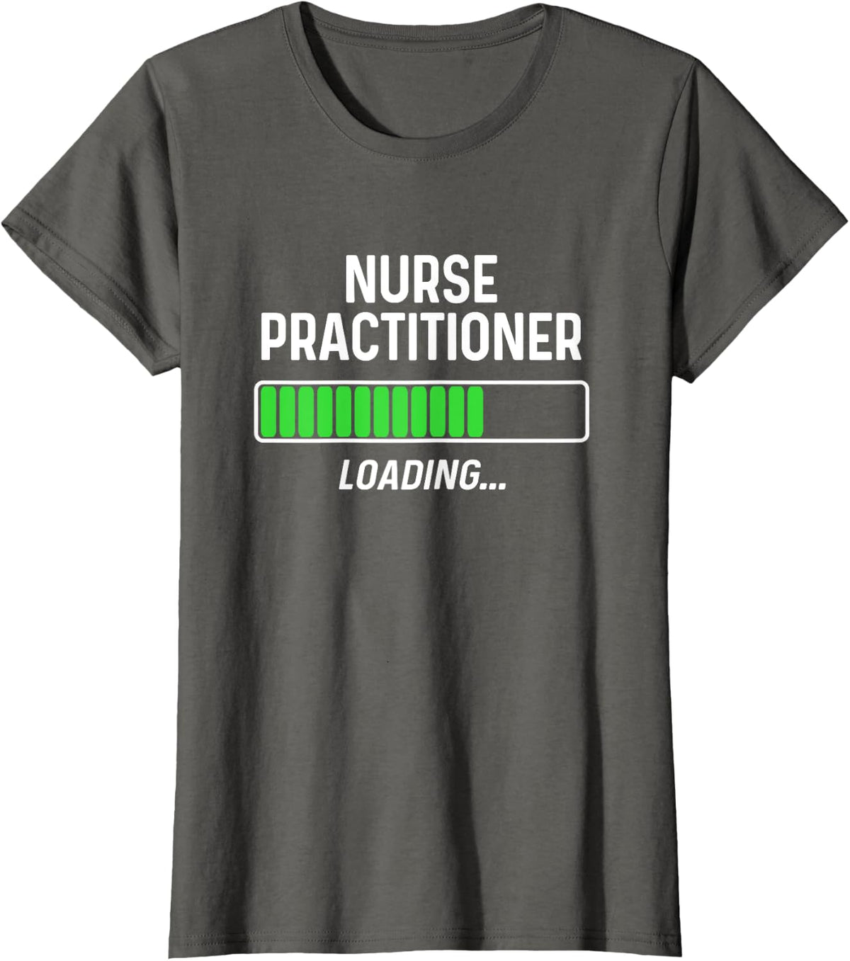 Nurse Practitioner Loading Shirt Graduation Student Gift T-Shirt - Asphalt Grey