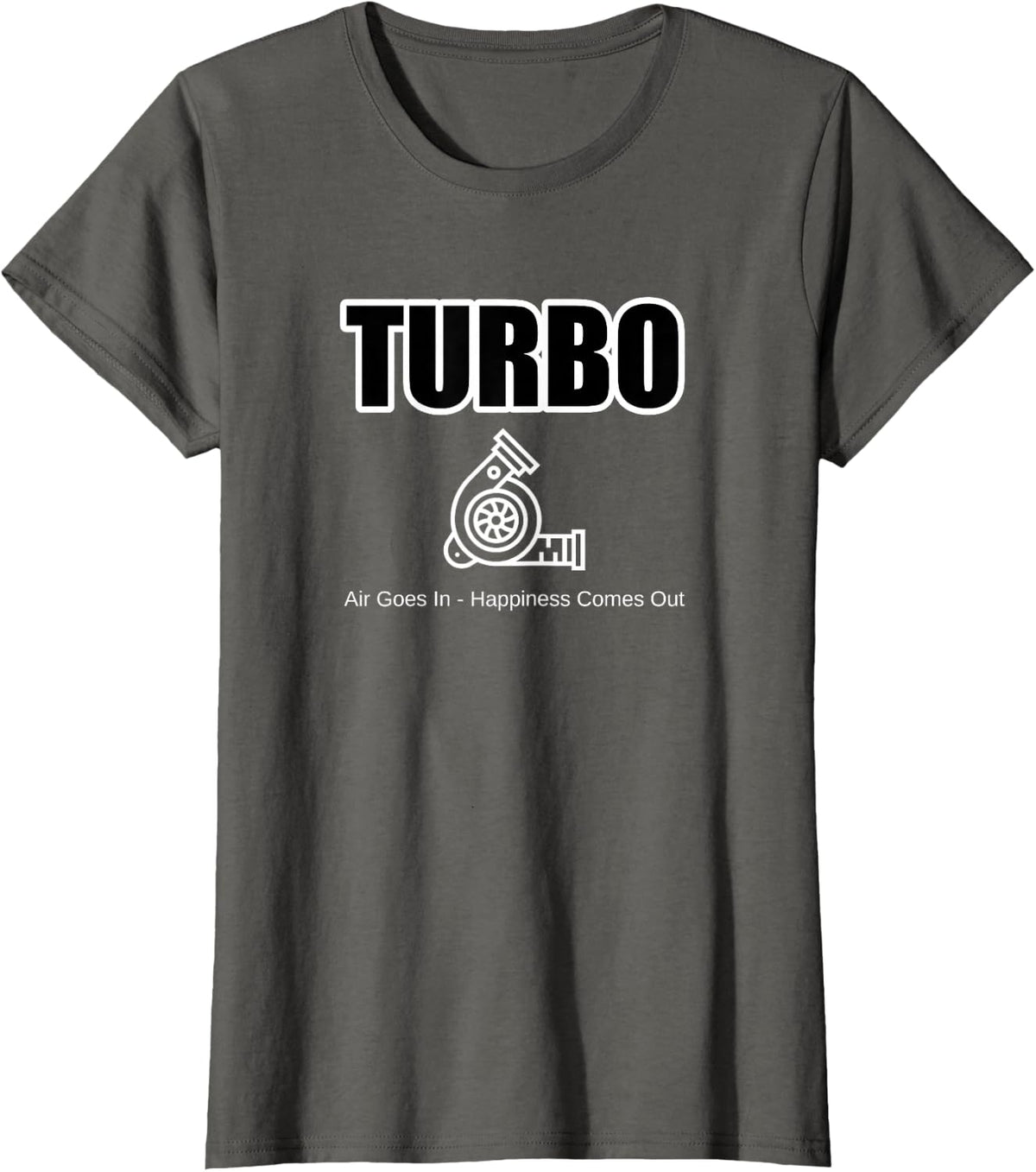 Funny Car Guy Gift | TURBO - Air Goes In Happiness Comes Out T-Shirt - Asphalt Grey