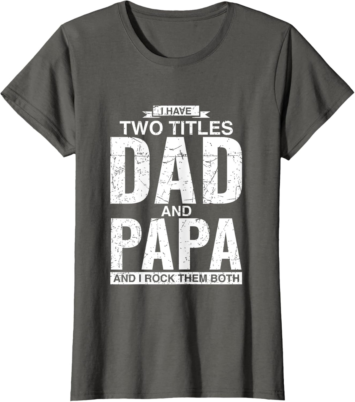 I Have Two Titles Dad And Papa Father's Day T-Shirt - Asphalt Grey