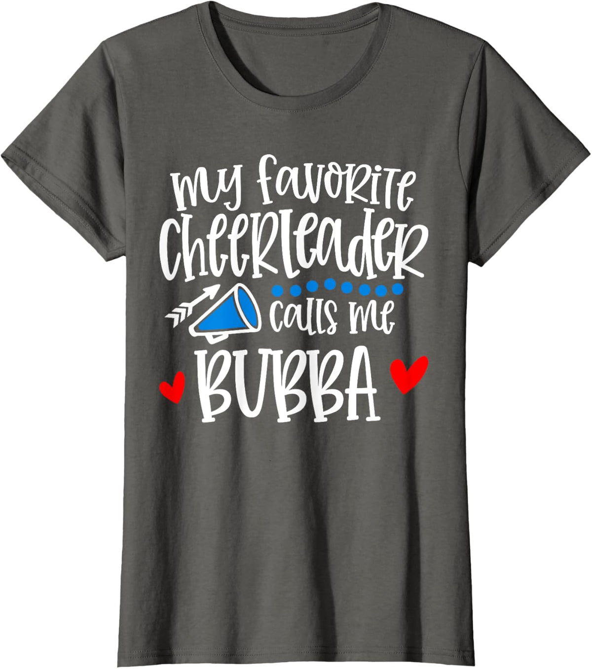 My Favorite Cheerleader Calls Me Bubba Funny Cheerleading T-Shirt - Asphalt Grey