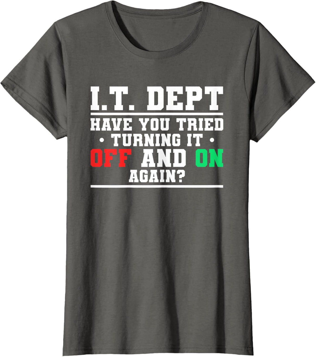IT Dept Have You Tried Turning It Off And On Again T-Shirt - Asphalt Grey
