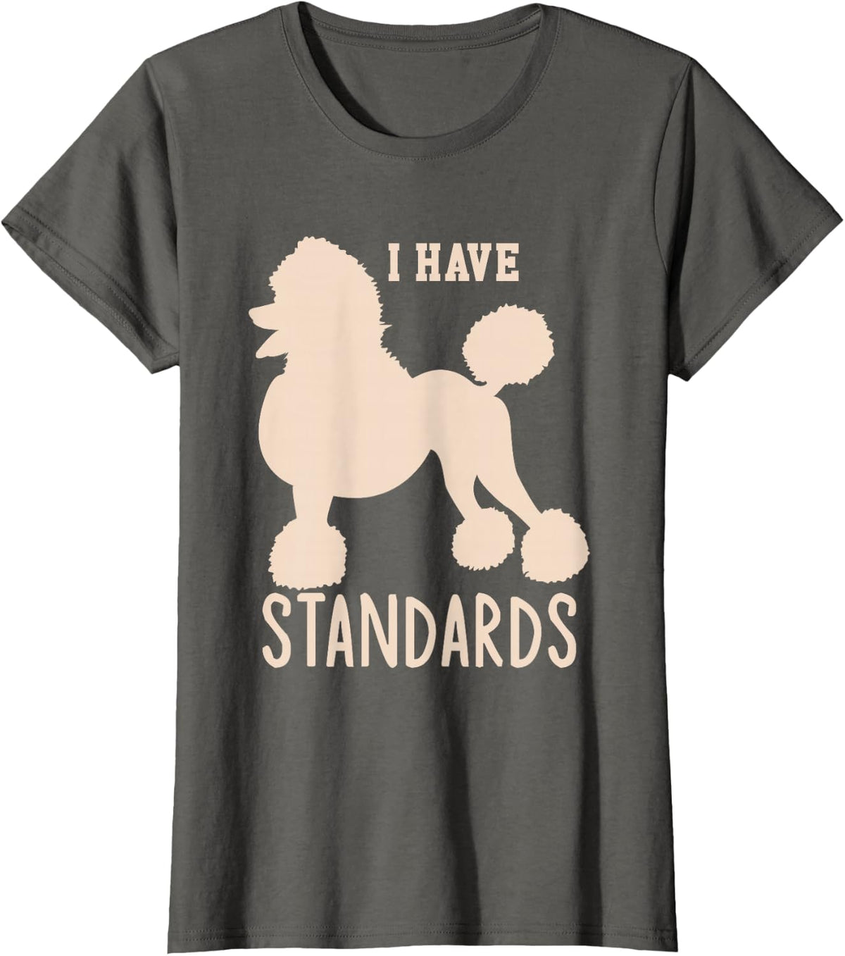 I Have Standards Poodle Cute Standard Poodle T-Shirt - Asphalt Grey