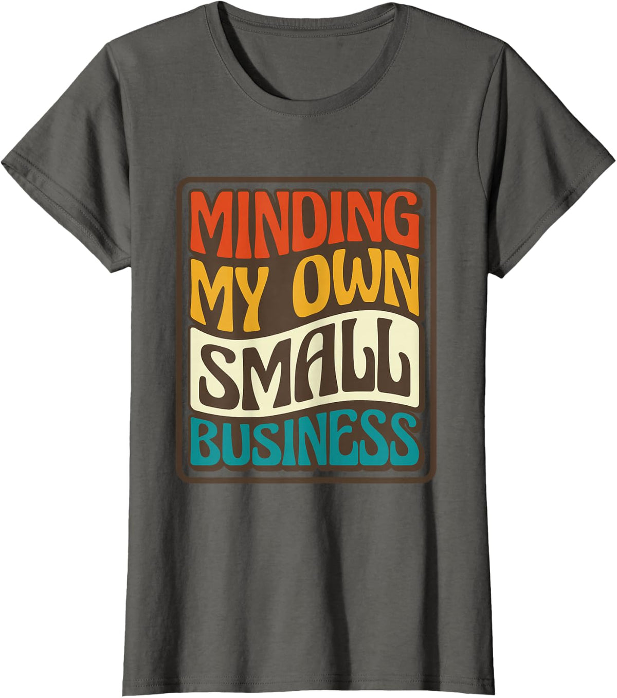 Minding My Own Small Business, Business Owner T-Shirt - Asphalt Grey