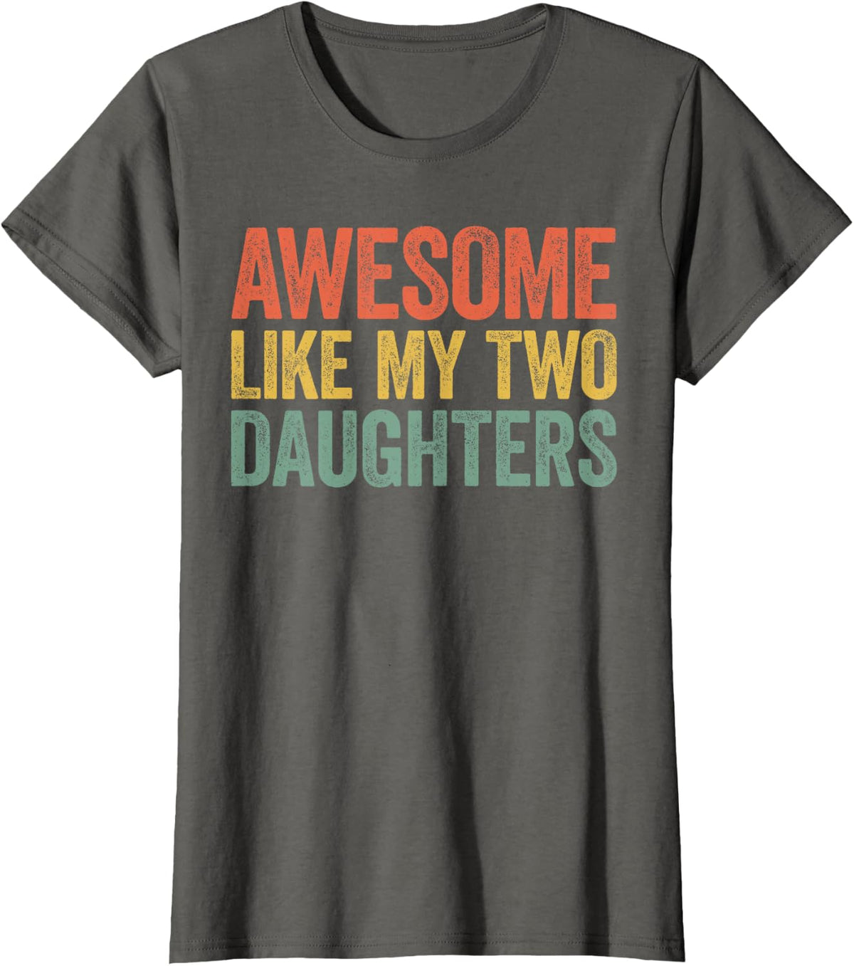 Awesome Like My Two Daughters Shirt Men Dad Fathers Day T-Shirt - Asphalt Grey