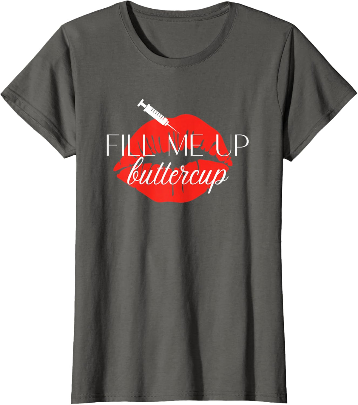 Fill Me Up Buttercup Lip Injection Nurse Injector T-Shirt - Asphalt Grey